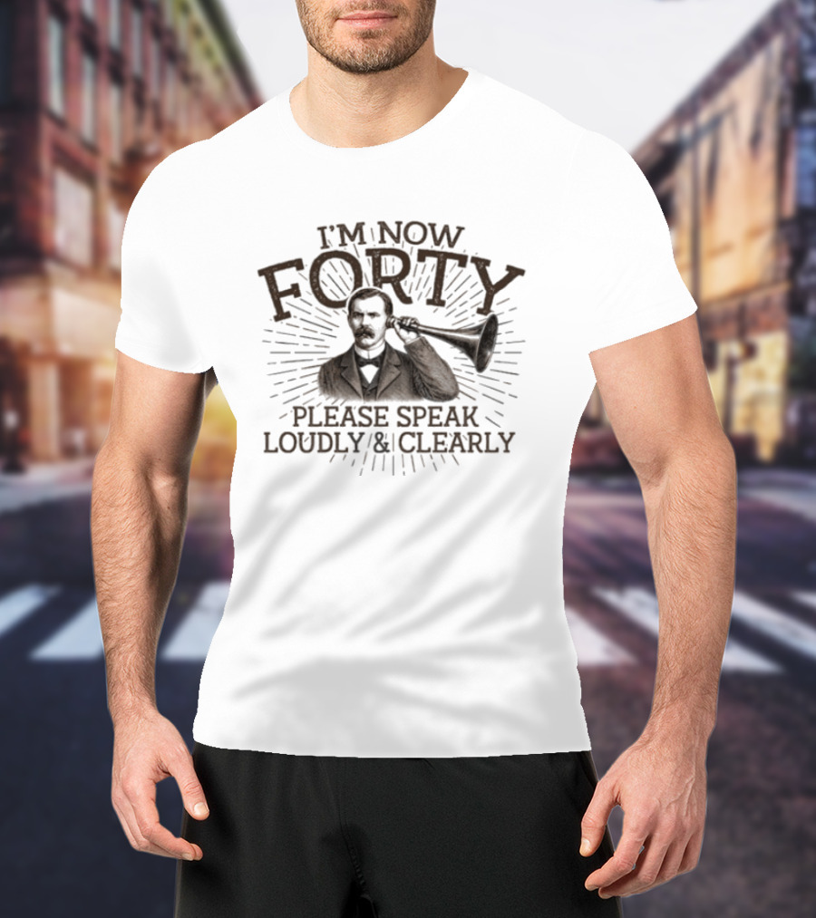 I'm Now Forty Please Speak Loudly Clearly Vintage Hearing Horn T-Shirt