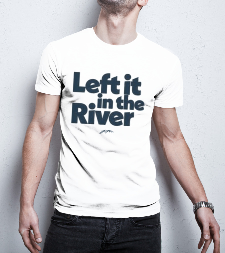Left It In The River Jamie Macdonald T-Shirt