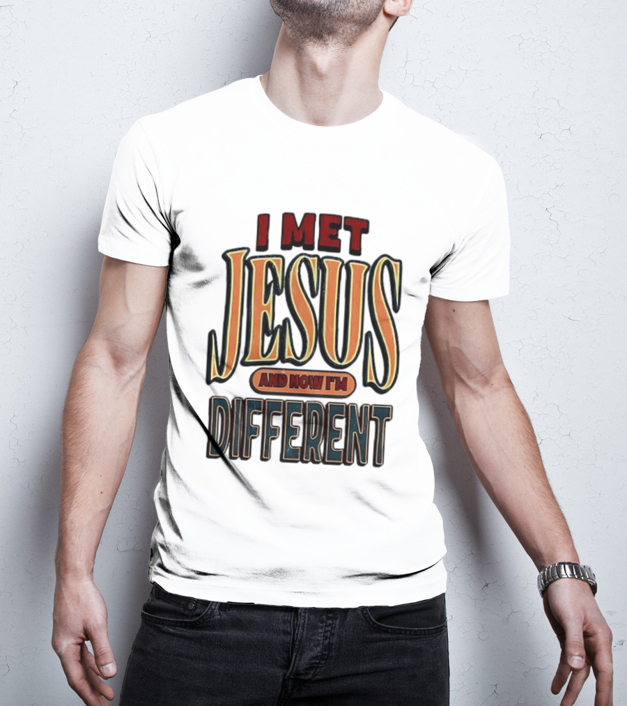 I Met Jesus And Now I'm Different T-Shirt