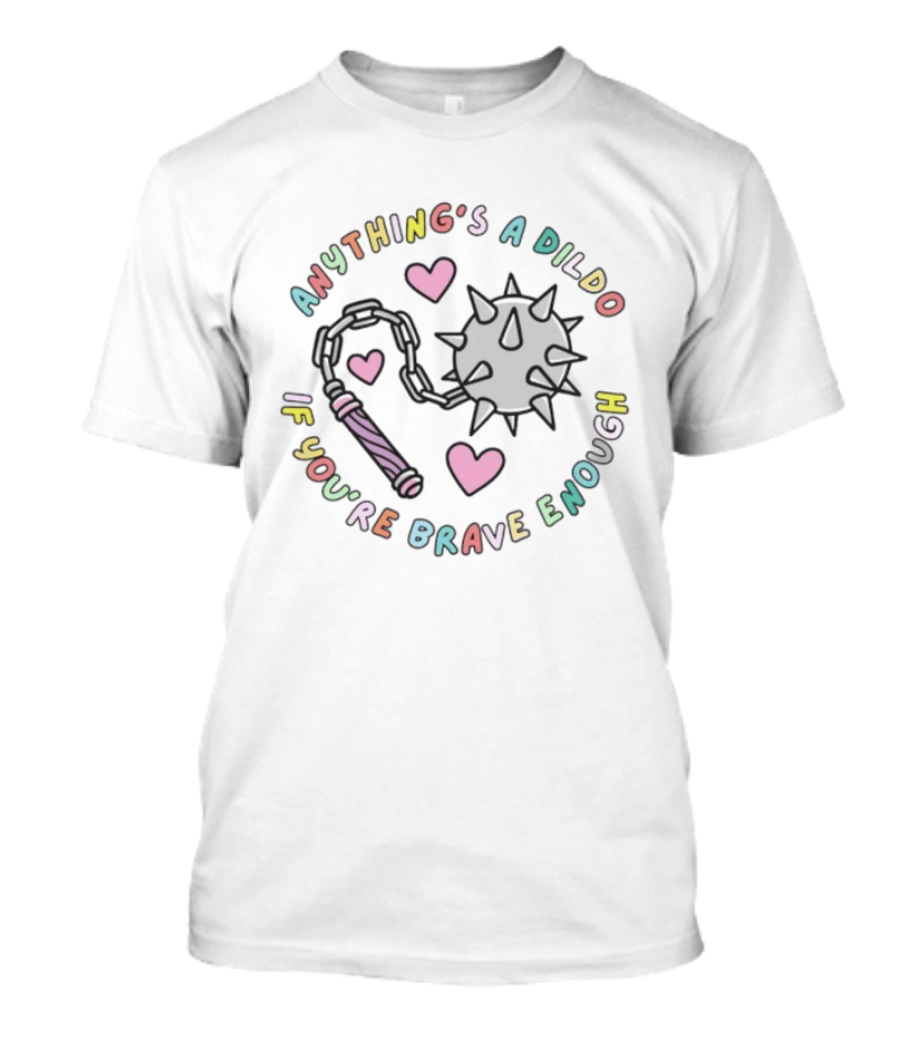 Anything's A Dildo If You're Brave Enough Mace Heart Fun Illustrative T-Shirt