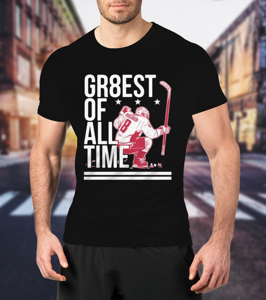 GR8EST Of All Time Ovechkin 8 Hockey T-Shirt