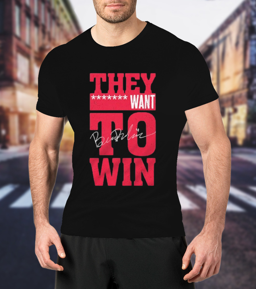Ben Dexheimer They Want To Win T-Shirt