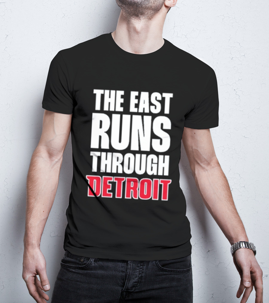 The East Runs Through Detroit Bold Statement Recognizing Detroit's Impact And Influence T-Shirt