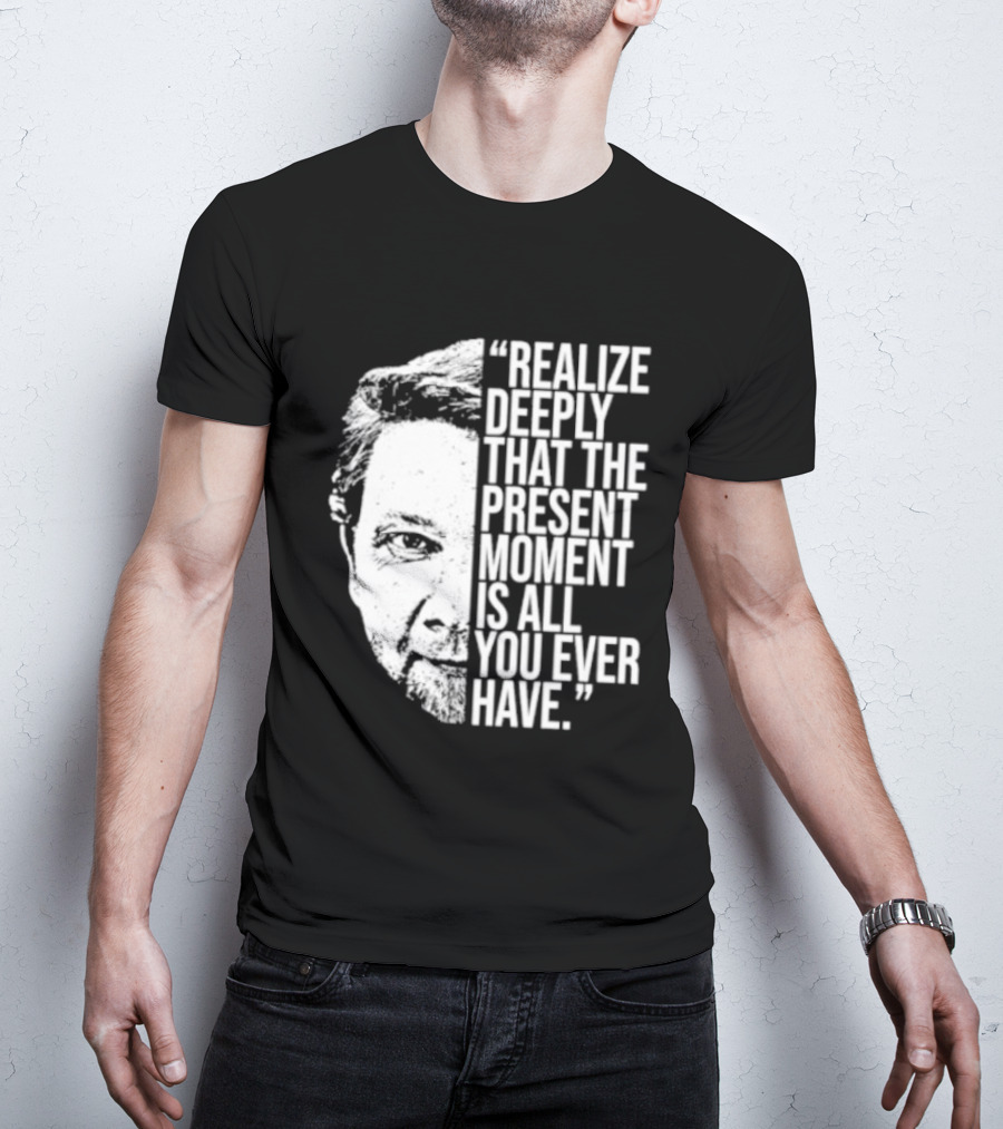Eckhart Tolle Realize Deeply Present Moment T-Shirt