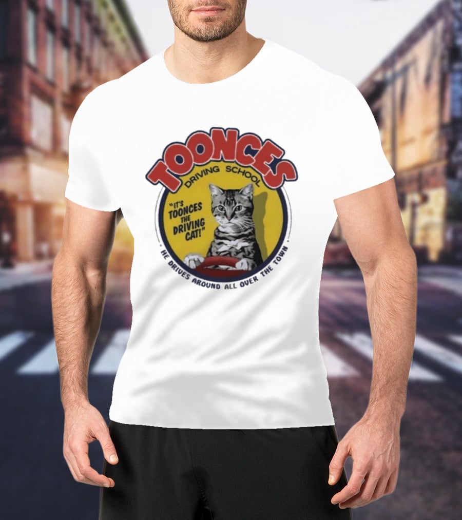 Toonces Driving School It's Toonces The Driving Cat He Drives Around All Over The Town T-Shirt