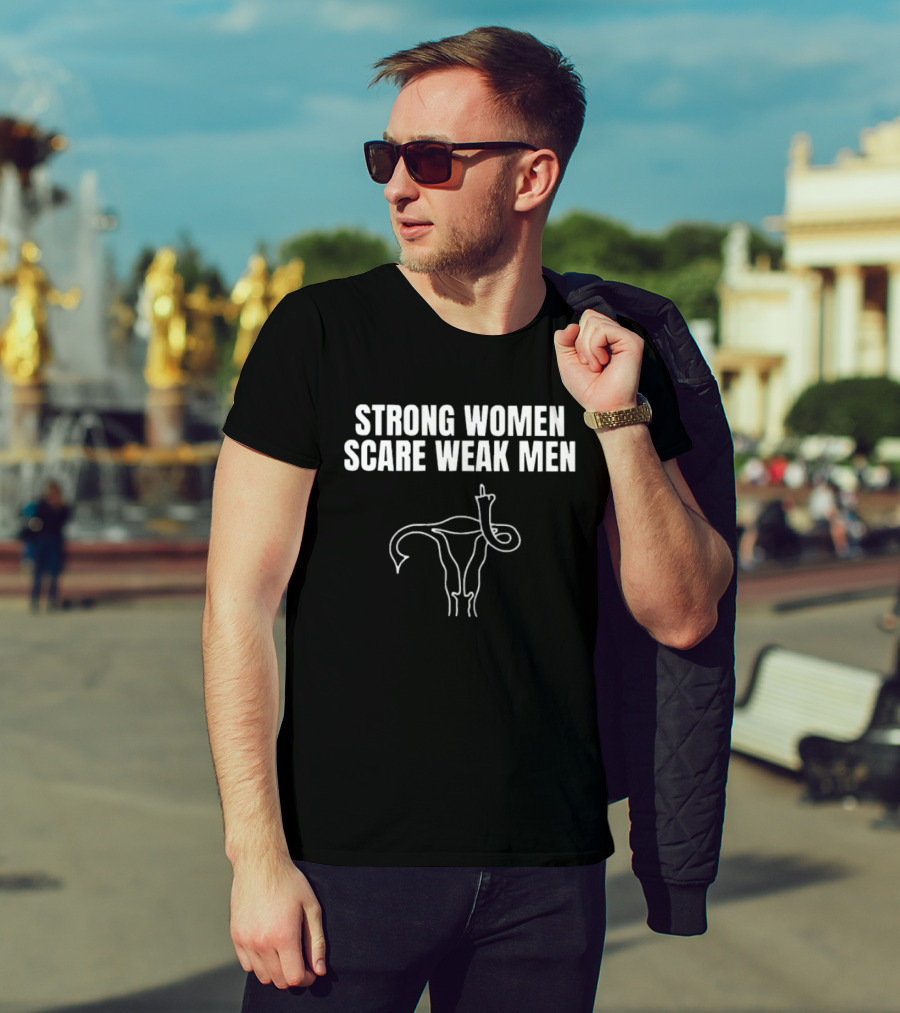 Strong Women Scare Weak Men Uterus Middle Finger T-Shirt