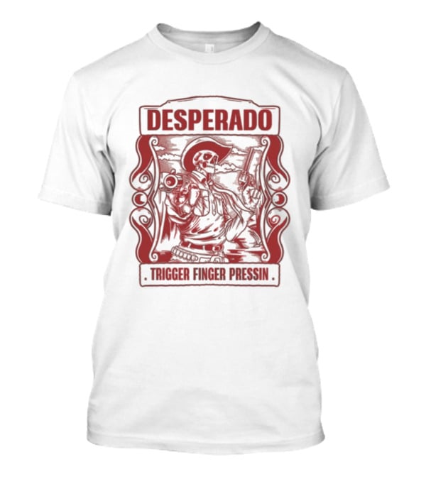 Desperado Trigger Finger Pressin T-Shirt