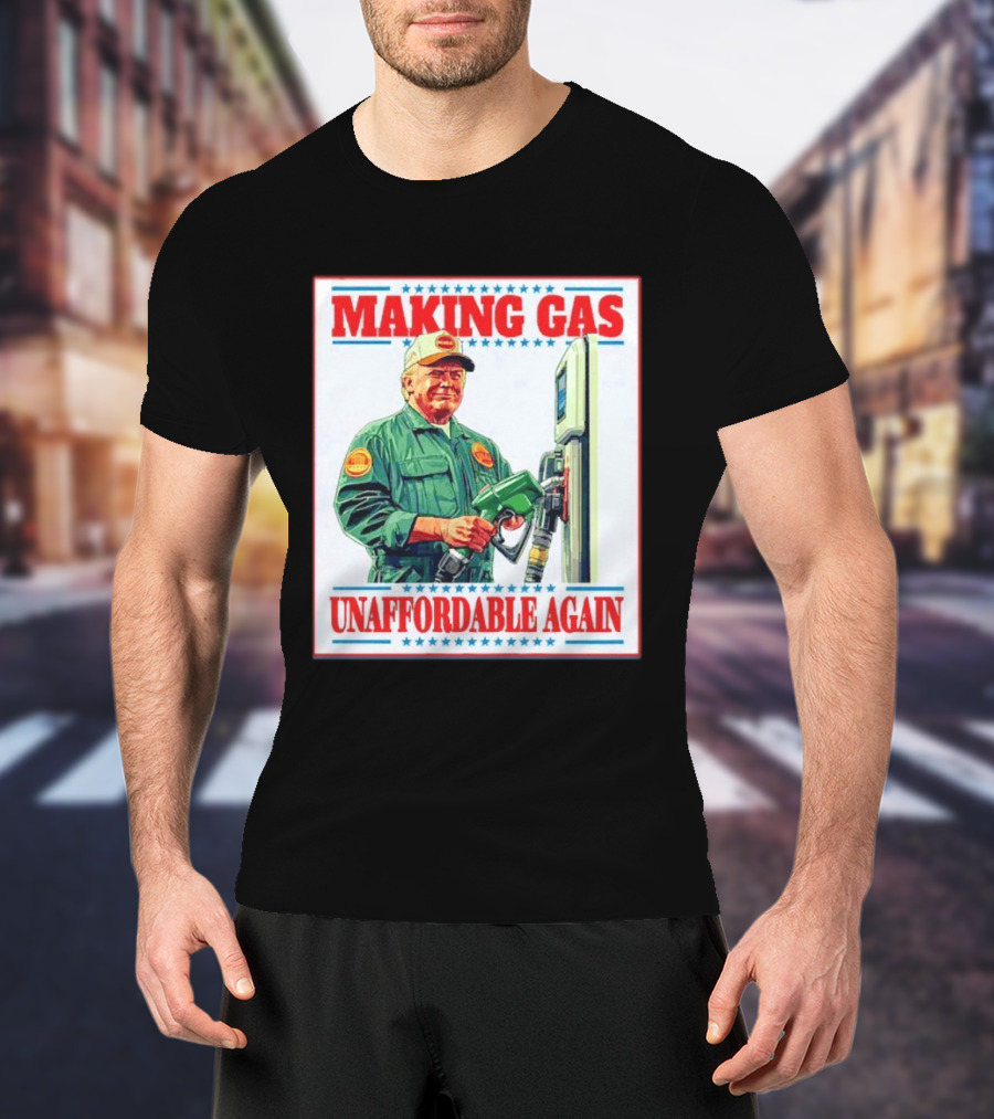 Making Gas Unaffordable Again Trump In Uniform Pumping Gas T-Shirt