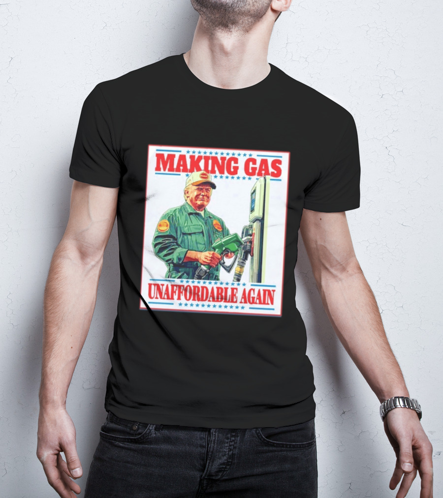 Making Gas Unaffordable Again Trump In Uniform Pumping Gas T-Shirt