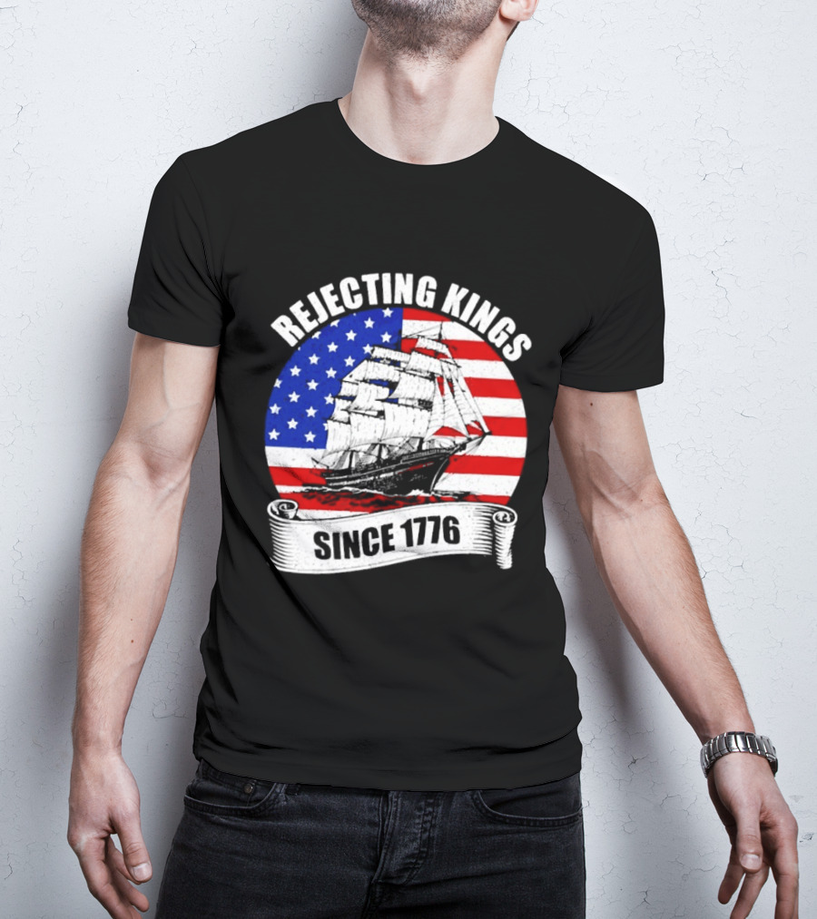 Rejecting Kings Since 1776 American Flag Ship T-Shirt