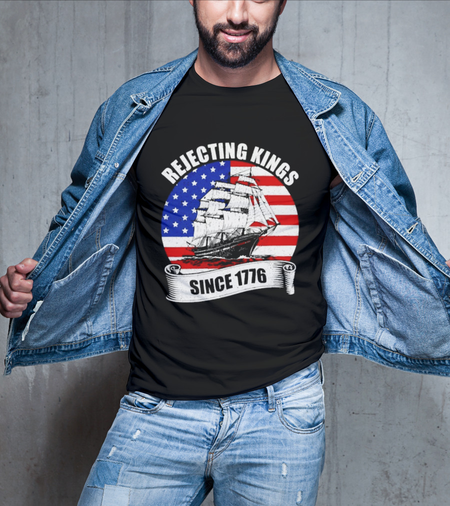 Rejecting Kings Since 1776 American Flag Ship T-Shirt