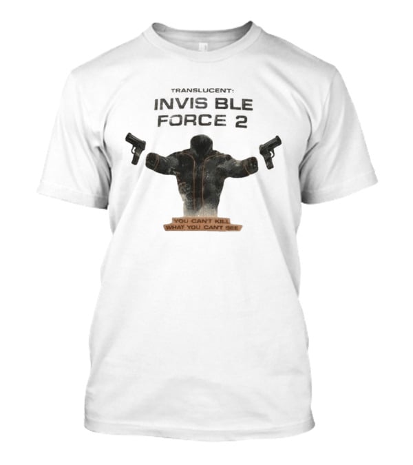 Translucent Invisible Force 2 You Can't Kill What You Can't See T-Shirt