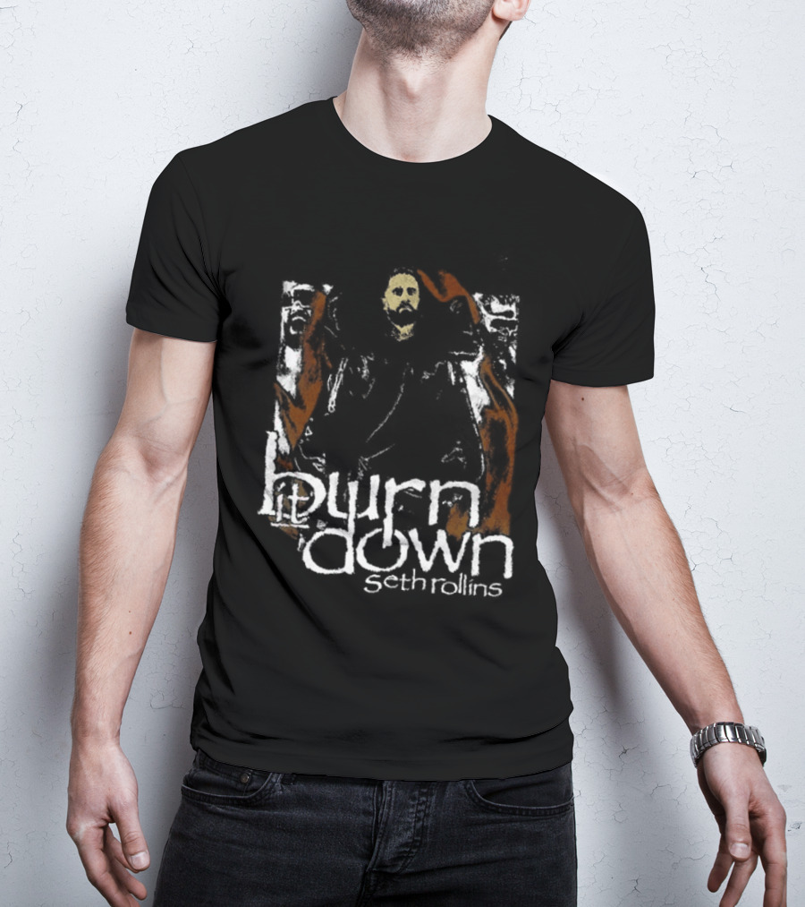 Burn It Down Seth Rollins Fiery Wrestler T-Shirt
