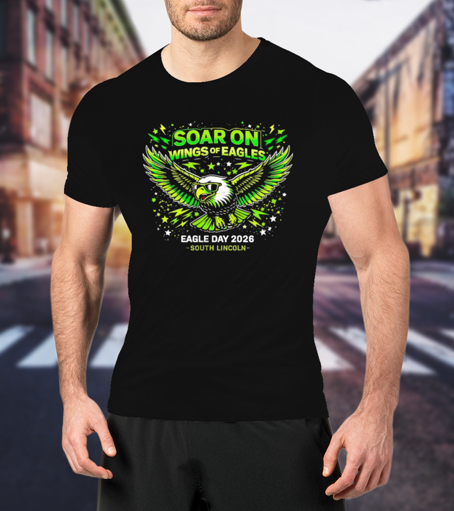 Soar On Wings Of Eagles Eagle Day 2026 South Lincoln T-Shirt