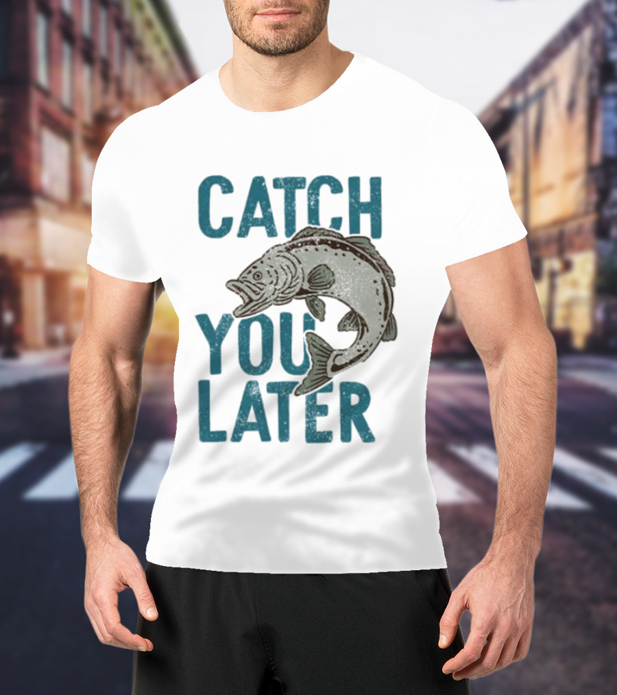 Catch You Later Fish T-Shirt