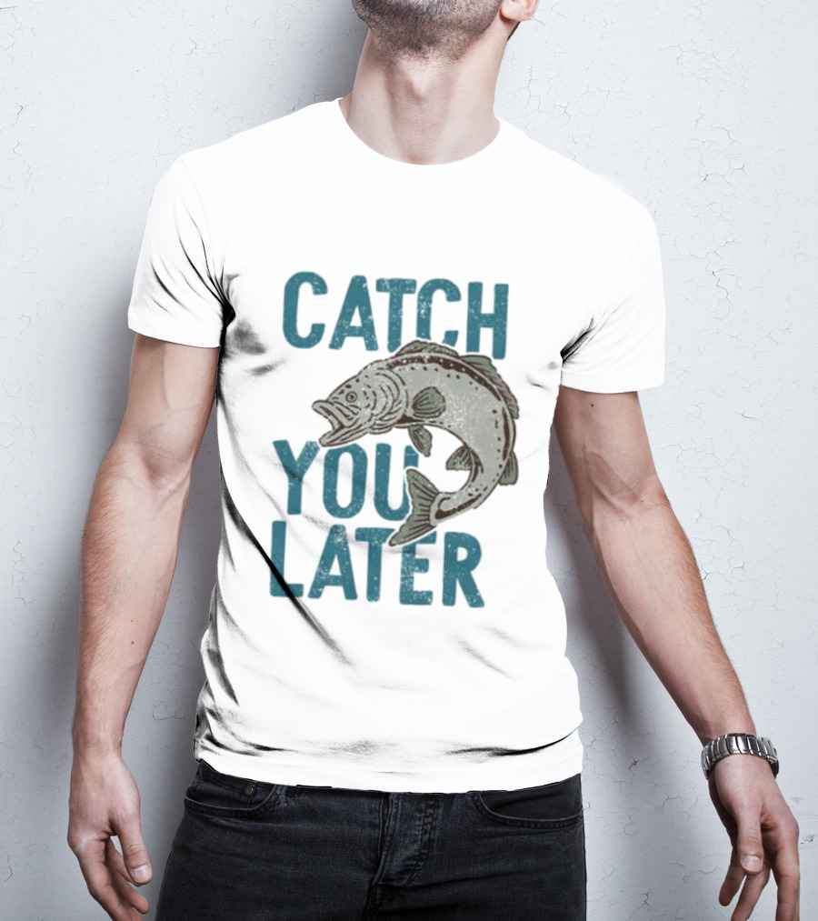 Catch You Later Fish T-Shirt