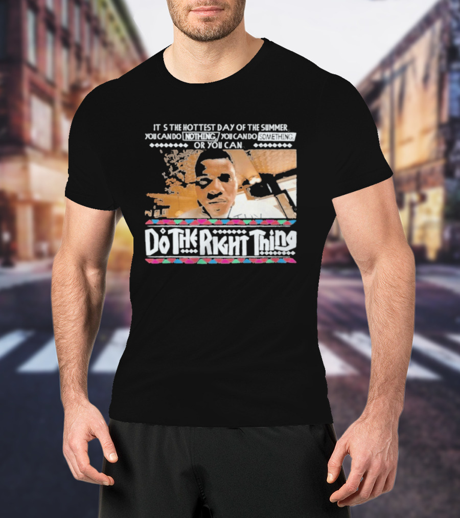 It's The Hottest Day Of The Summer Do The Right Thing T-Shirt