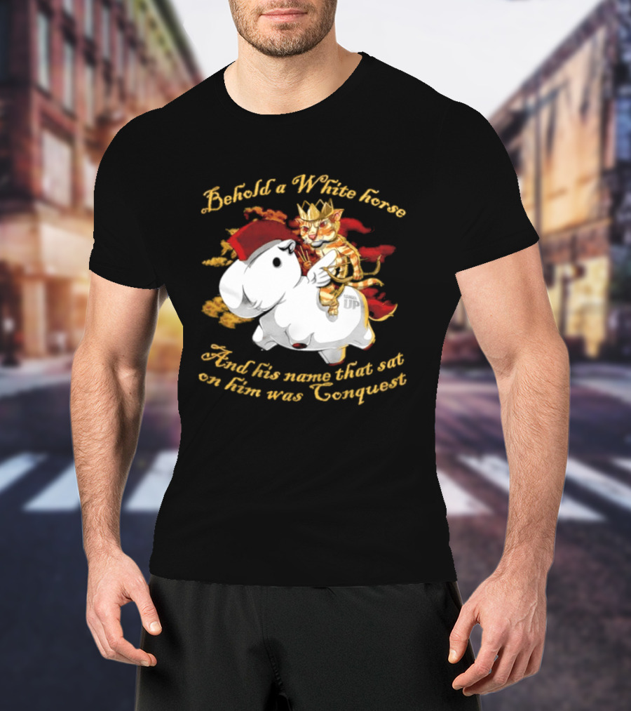 Behold A White Horse And His Name That Sat On Him Was Conquest Cat T-Shirt