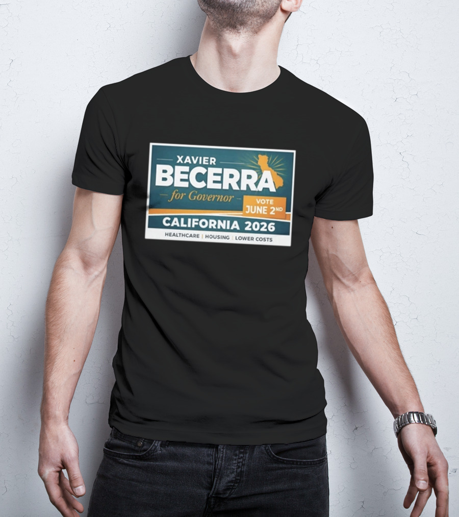 Xavier Becerra For Governor California 2026 Vote June 2nd Healthcare Housing Lower Costs T-Shirt
