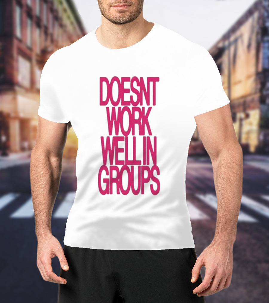 Adela Doesn't Work Well In Groups T-Shirt