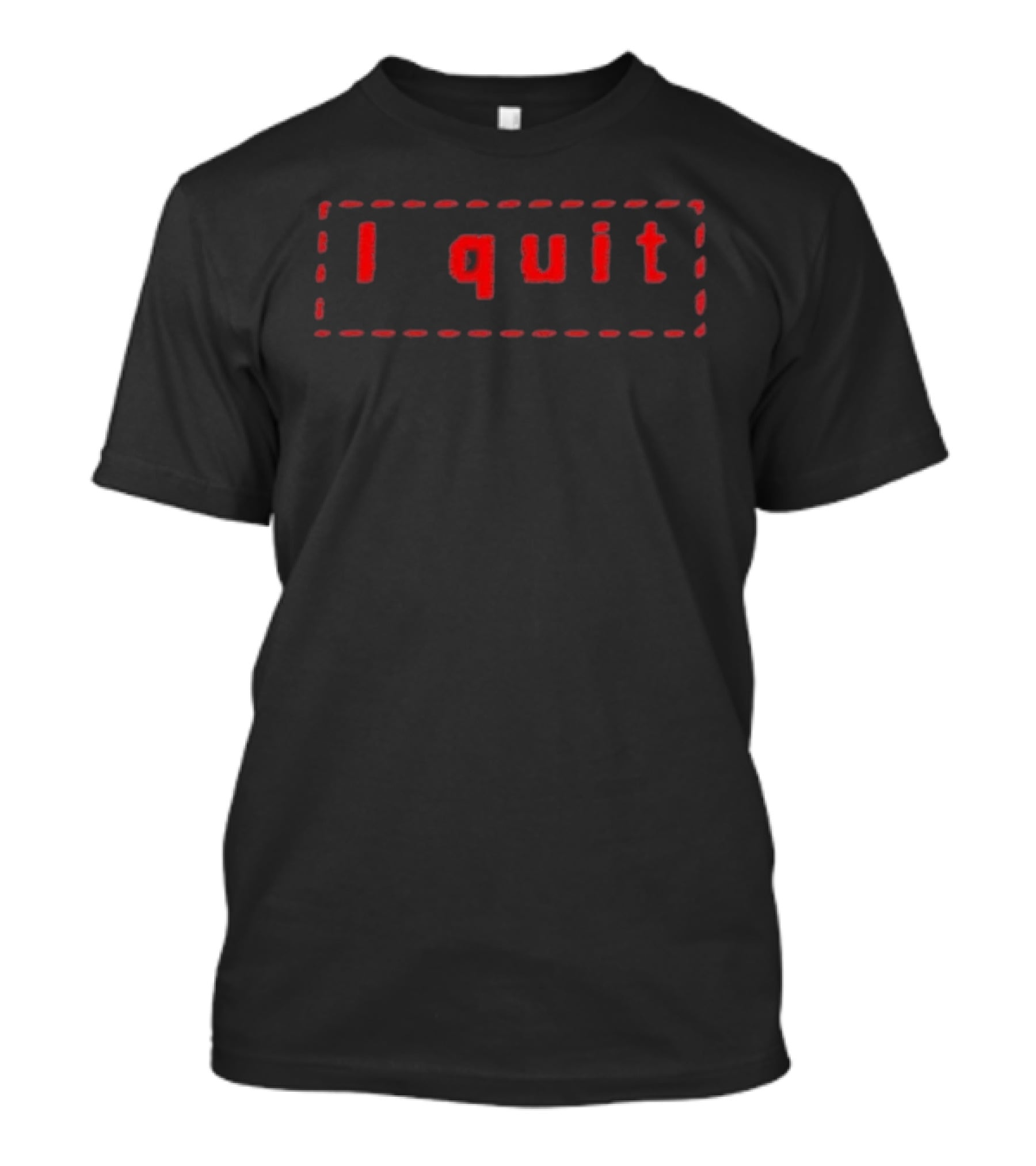 I Quit Red Text With Dotted Border T-Shirt