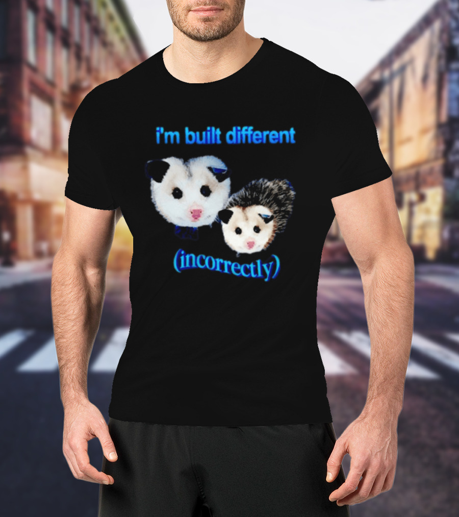 I'm Built Different Incorrectly Opossums T-Shirt