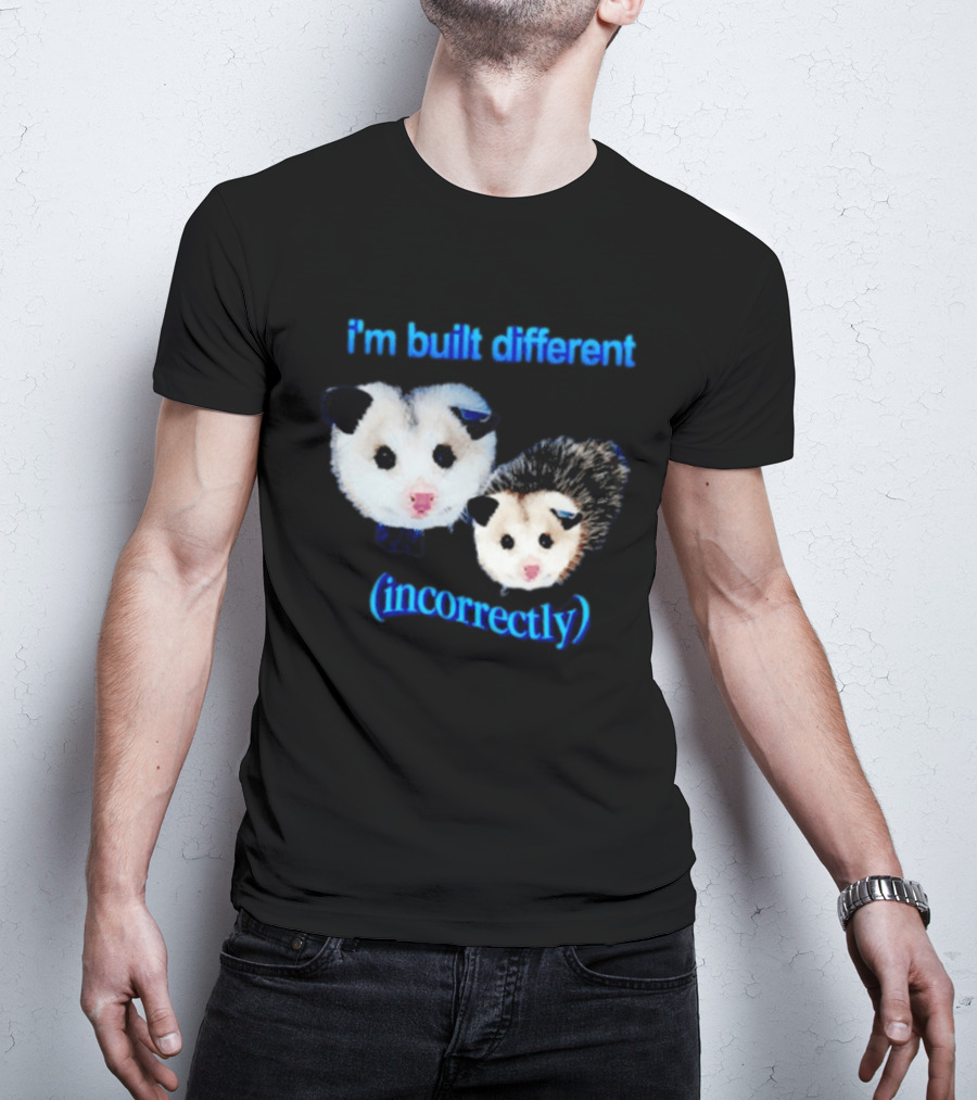I'm Built Different Incorrectly Opossums T-Shirt