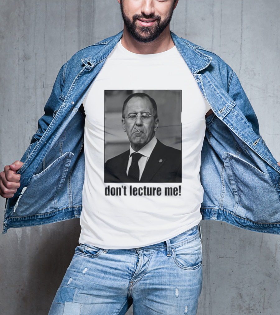 Sergey Lavrov Don't Lecture Me Image With Stern Expression T-Shirt