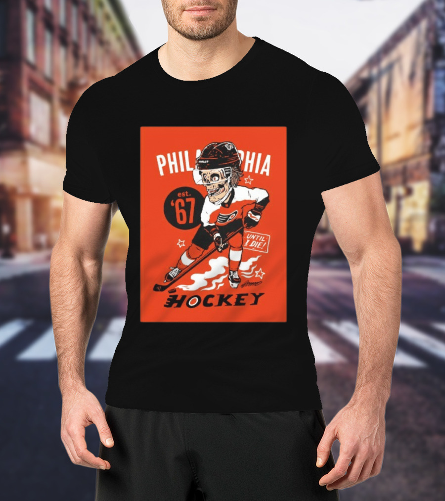 Philadelphia Flyers Hockey Est. 1967 Skeleton Until I Die T-Shirt