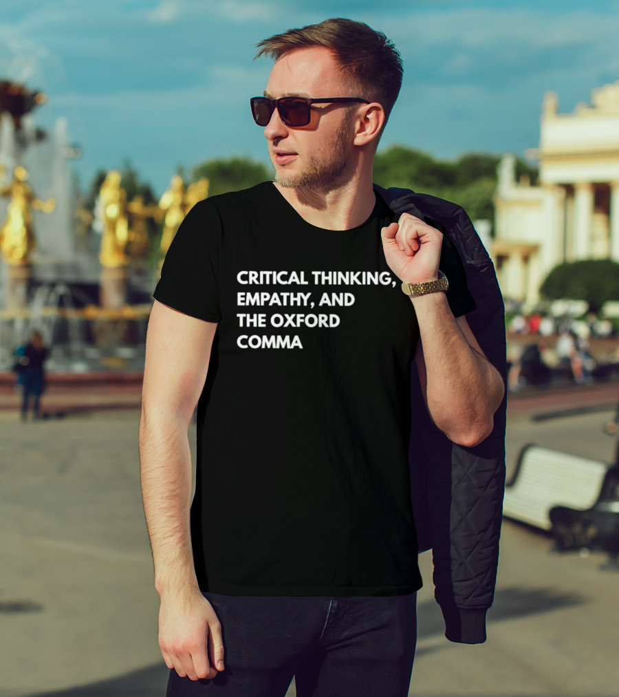Critical Thinking Empathy And The Oxford Comma T-Shirt