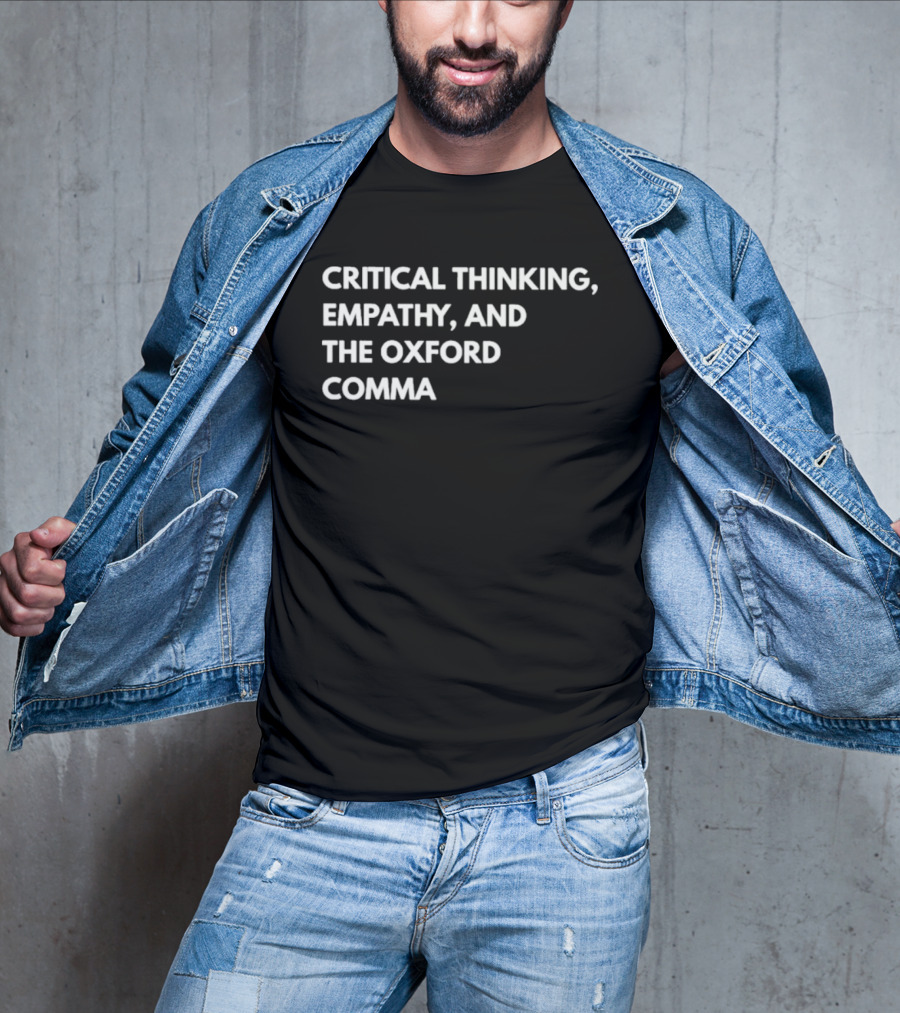 Critical Thinking Empathy And The Oxford Comma T-Shirt