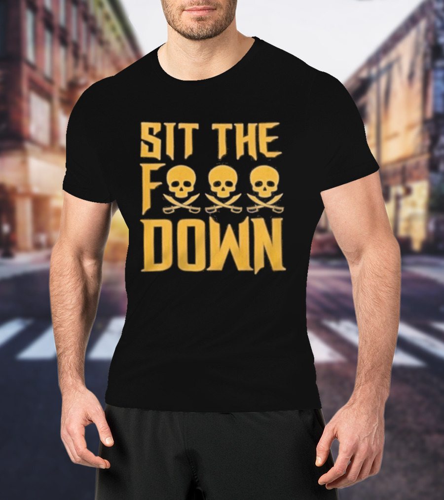Sit The F Pirate Skull Crossbones Down T-Shirt