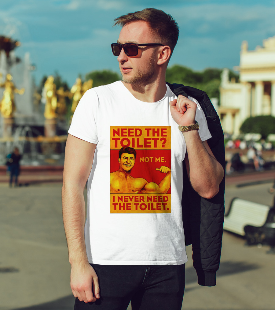 Need The Toilet Not Me I Never Need The Toilet Muscle Flex Guy T-Shirt