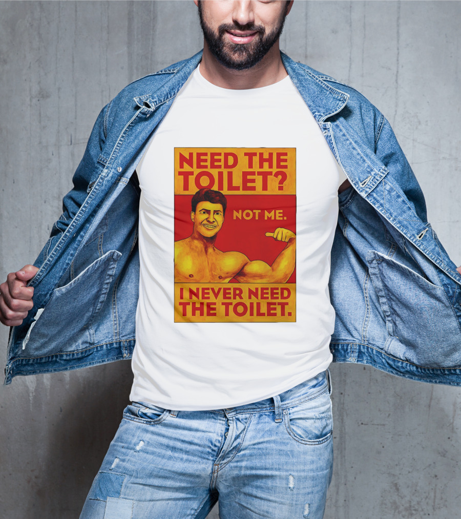 Need The Toilet Not Me I Never Need The Toilet Muscle Flex Guy T-Shirt