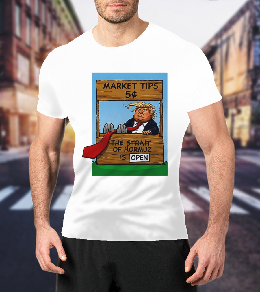 Market Tips 5 Cents The Strait Of Hormuz Is Open Trump T-Shirt