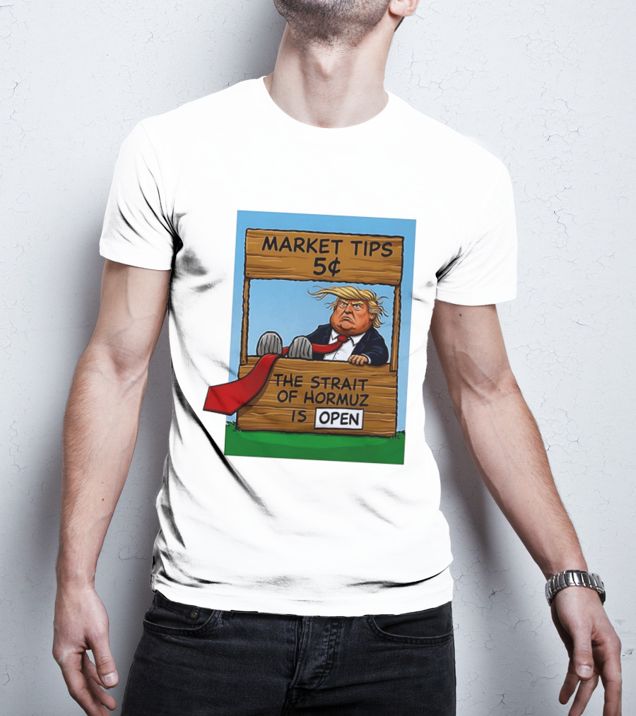 Market Tips 5 Cents The Strait Of Hormuz Is Open Trump T-Shirt