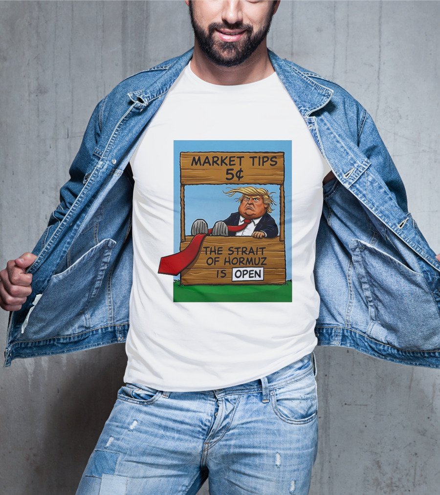 Market Tips 5 Cents The Strait Of Hormuz Is Open Trump T-Shirt