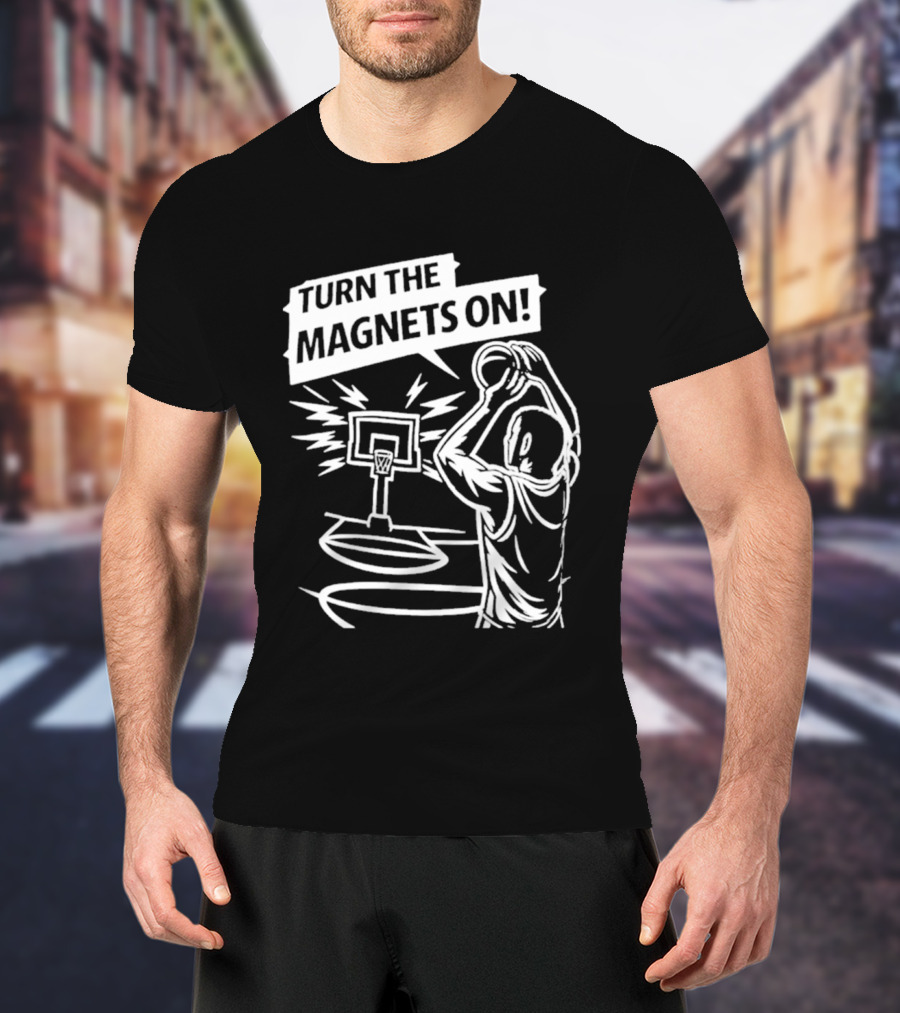 Turn The Magnets On Basketball Hoop Dunk Action T-Shirt