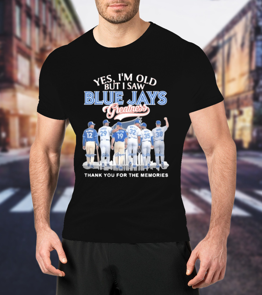 Yes I'm Old But I Saw Blue Jays Greatness Thank You For The Memories T-Shirt