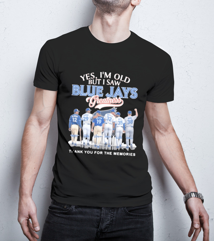 Yes I'm Old But I Saw Blue Jays Greatness Thank You For The Memories T-Shirt