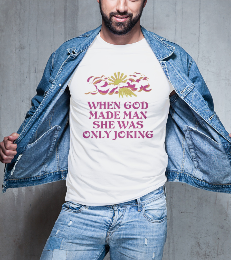 When God Made Man She Was Only Joking Sunburst Clouds T-Shirt
