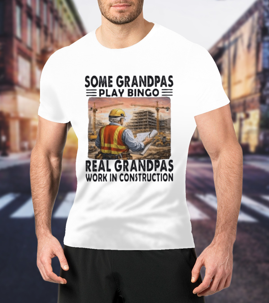 Some Grandpas Play Bingo Real Grandpas Work In Construction Worker Crane Building T-Shirt