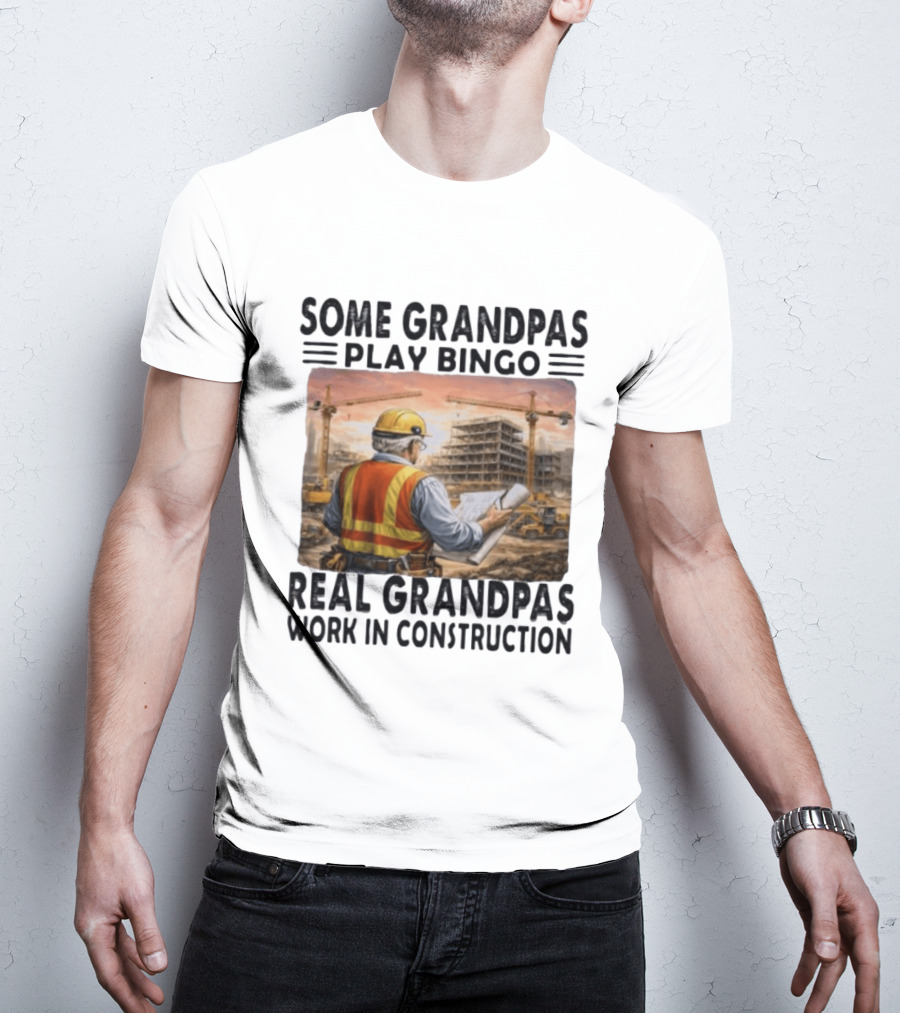 Some Grandpas Play Bingo Real Grandpas Work In Construction Worker Crane Building T-Shirt