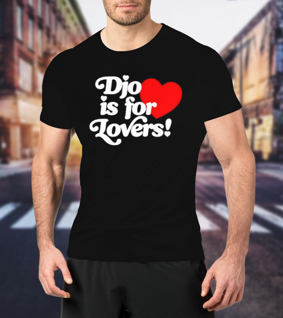 Djo Is For Lovers Heart T-Shirt