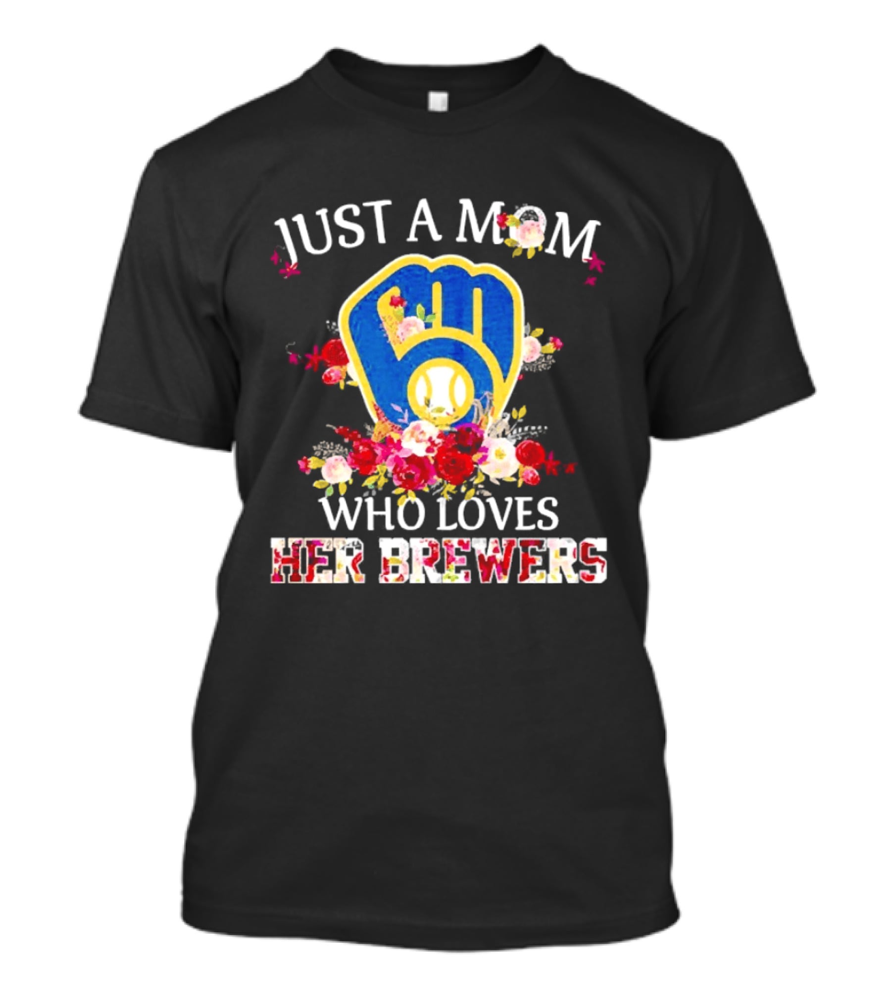 Just A Mom Who Loves Her Milwaukee Brewers Baseball Team T-Shirt