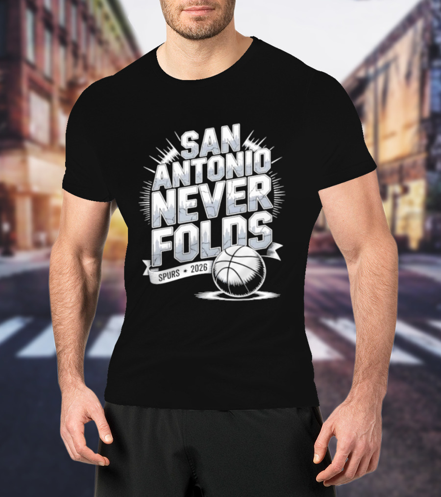 San Antonio Never Folds 2026 NBA San Antonio Spurs Basketball T-Shirt