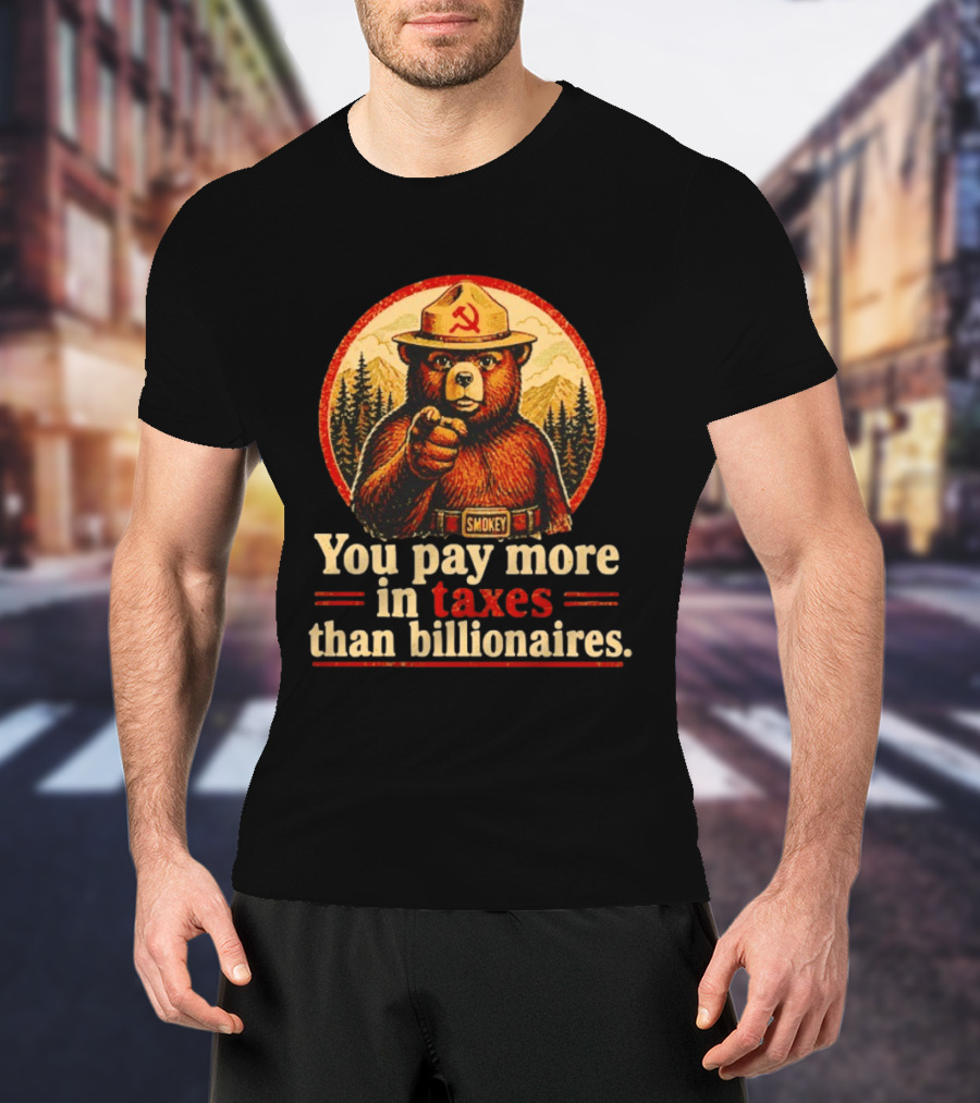 Smokey Bear You Pay More In Taxes Than Billionaires Soviet T-Shirt