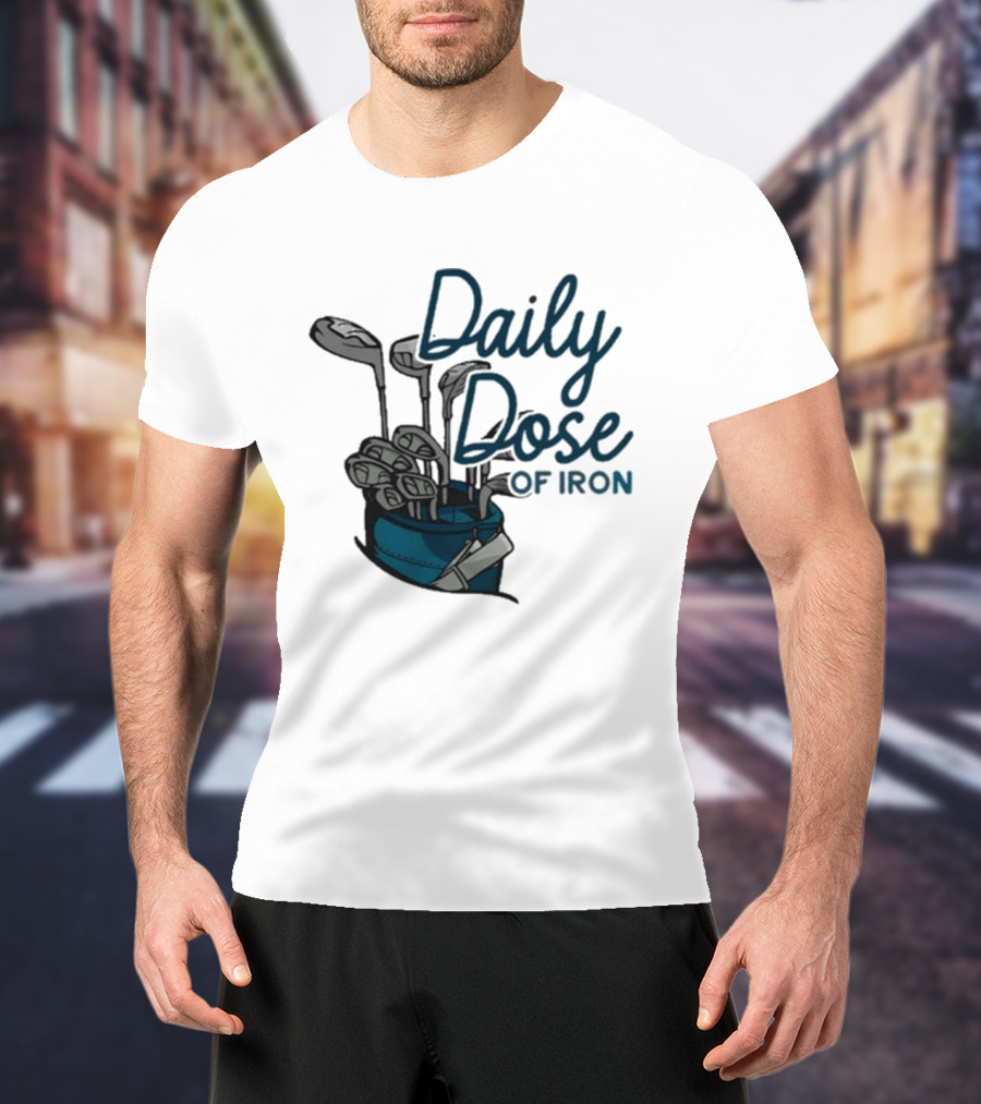 Daily Dose Of Iron Golf Clubs In Bag T-Shirt