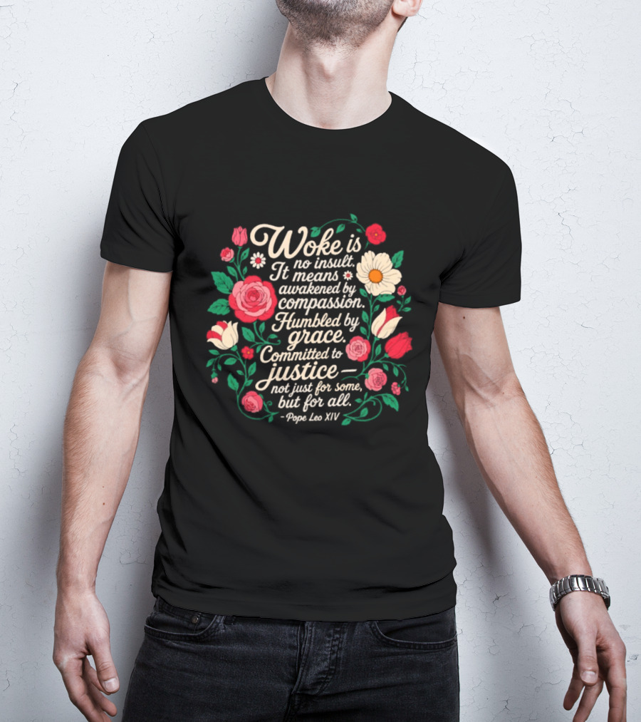 Woke Is No Insult Awakened By Compassion Humbled By Grace Committed To Justice Floral T-Shirt