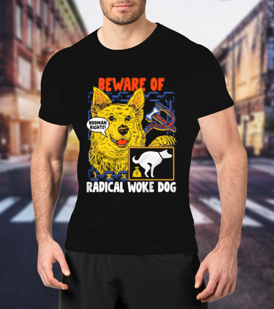 Beware Of Radical Woke Dog Rooman Rights With Devilish Bone And Poop T-Shirt